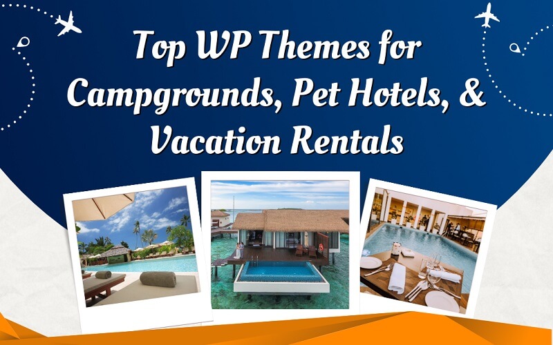 Top WP Themes for Campgrounds, Pet Hotels, & Vacation Rentals