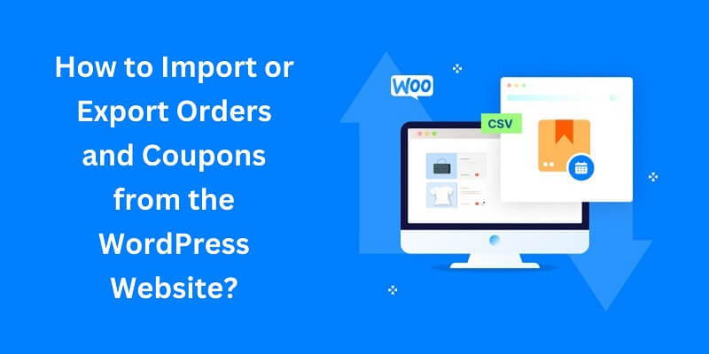 How to Import or Export Orders and Coupons from the WordPress Website?