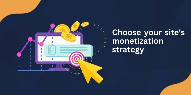 Choose your site's monetization strategy