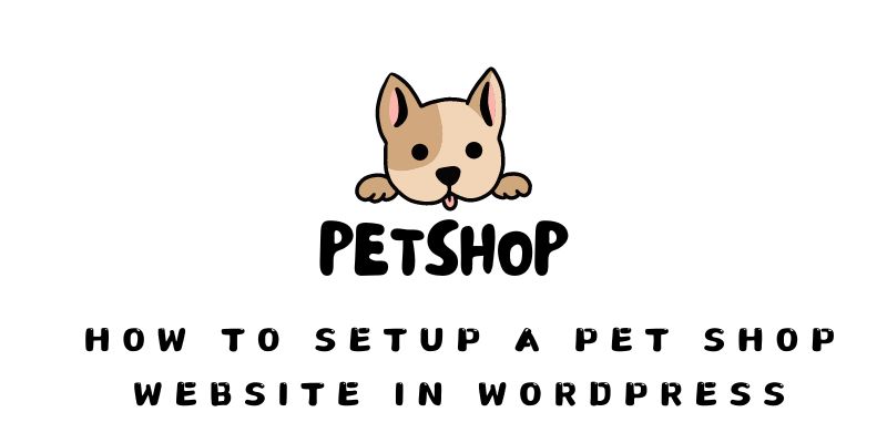 PetShop How to Setup A Pet Shop Website In WordPress How to Setup A Pet Shop Website In WordPress PetShop