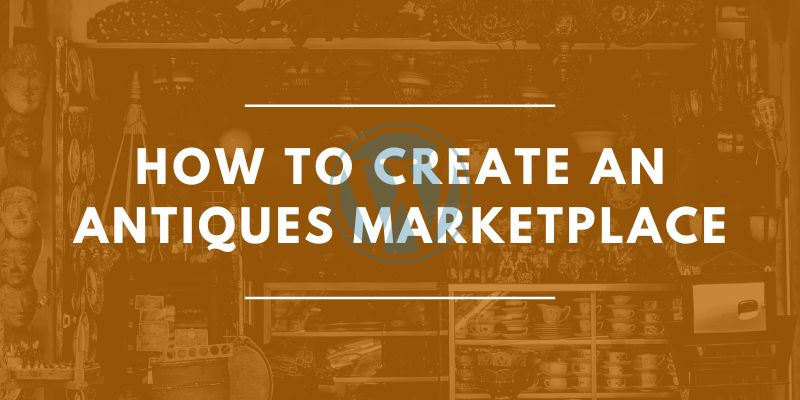 How to Create an Antiques Marketplace How to Create an Antiques Marketplace How to Create an Antiques Store in WordPress How to Create an Antiques Marketplace 1