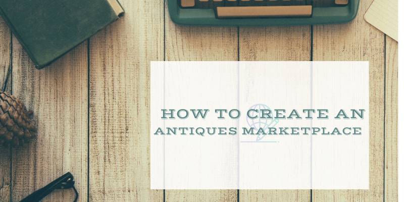 How to Create an Antiques Marketplace