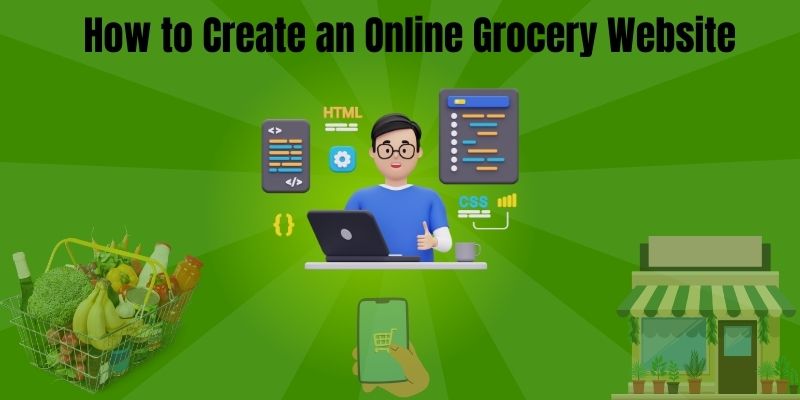 How to Create an Online Grocery Website  How to Create an Online Grocery Website-Business Plan and Required Elements How to Create an Online Grocery Website 1