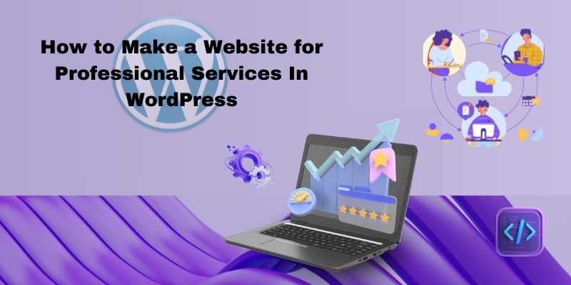 How to Make a Website for Professional Services In WordPress  How to Make a Website for Professional Services In WordPress How to Make a Website for Professional Services In WordPress 1