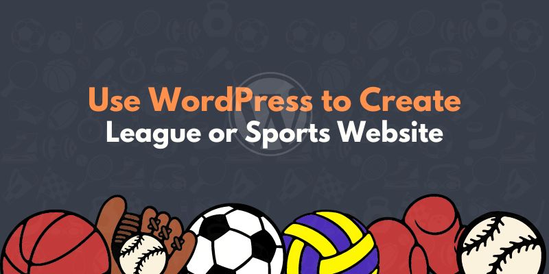 How to Use WordPress to Create a League or Sports Website  How to Create a Sports Website in WordPress How to Use WordPress to Create a League or Sports Website
