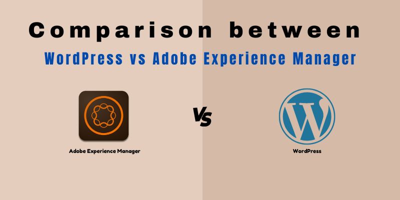 adobe experience manager vs wordpress  Comparison between WordPress vs Adobe Experience Manager in-depth adobe experience manager vs wordpress