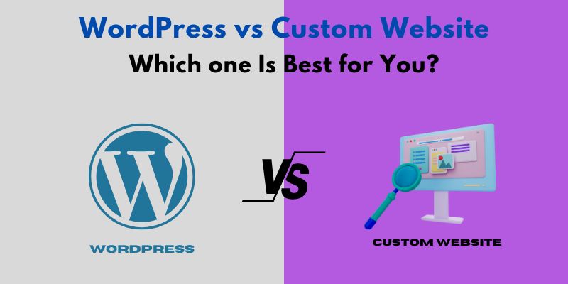 wordpress vs custom website  WordPress vs Custom Website: Which one Is Best for You? wordpress vs custom website