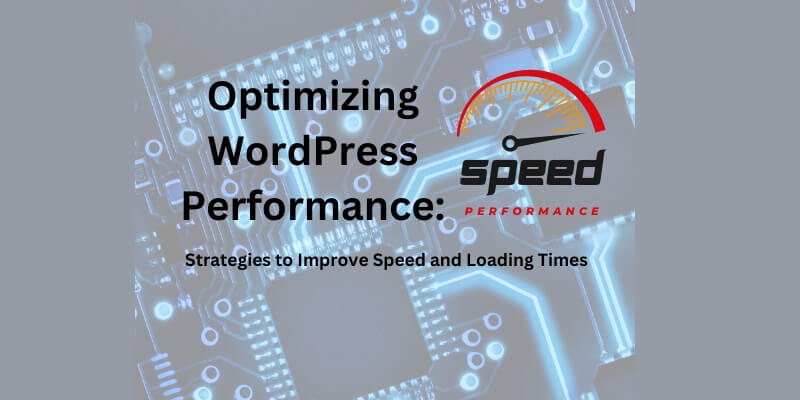 Optimizing WordPress Performance  Optimizing WordPress Performance: Strategies to Improve Speed and Loading Times Optimizing WordPress Performance