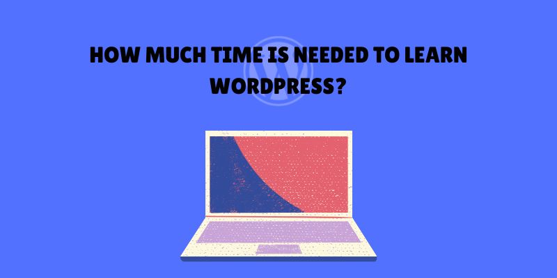 Is WordPress Hard to Learn  How Much Time Is Needed to Learn WordPress? Is WordPress Hard to Learn