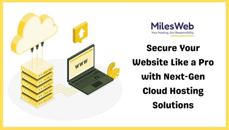 Secure Your Website Like a Pro with Next-Gen Cloud Hosting Solutions