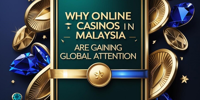 Why Online Casinos in Malaysia Are Gaining Global Attention