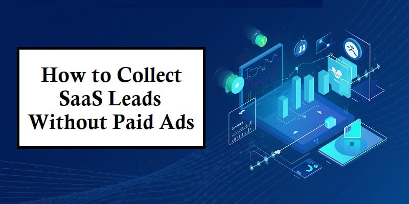 How to Collect SaaS Leads Without Paid Ads