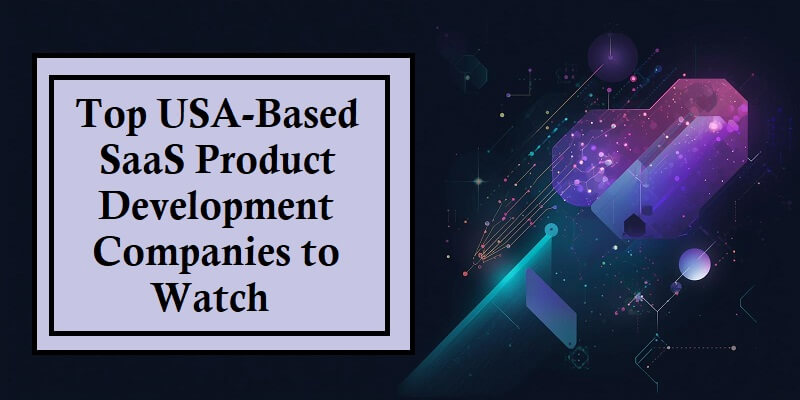 USA-Based SaaS Product Development Companies
